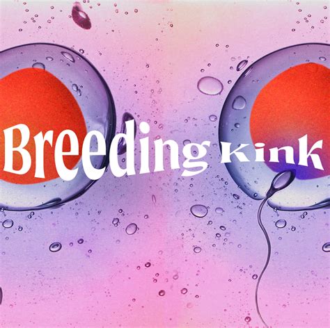 what is breeding in porn|Breeding Kinks Are Becoming More Popular With Men And。